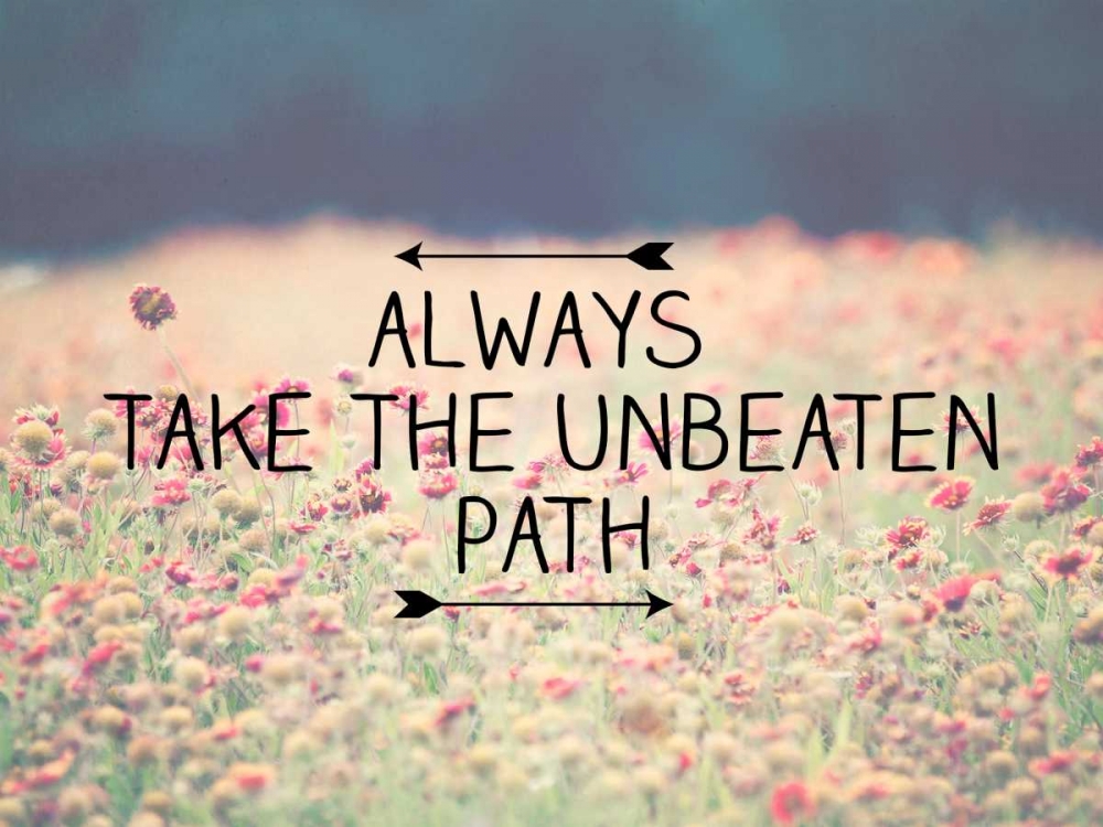 Wall Art Painting id:41074, Name: Always Take The Unbeaten, Artist: Davis, Ashley