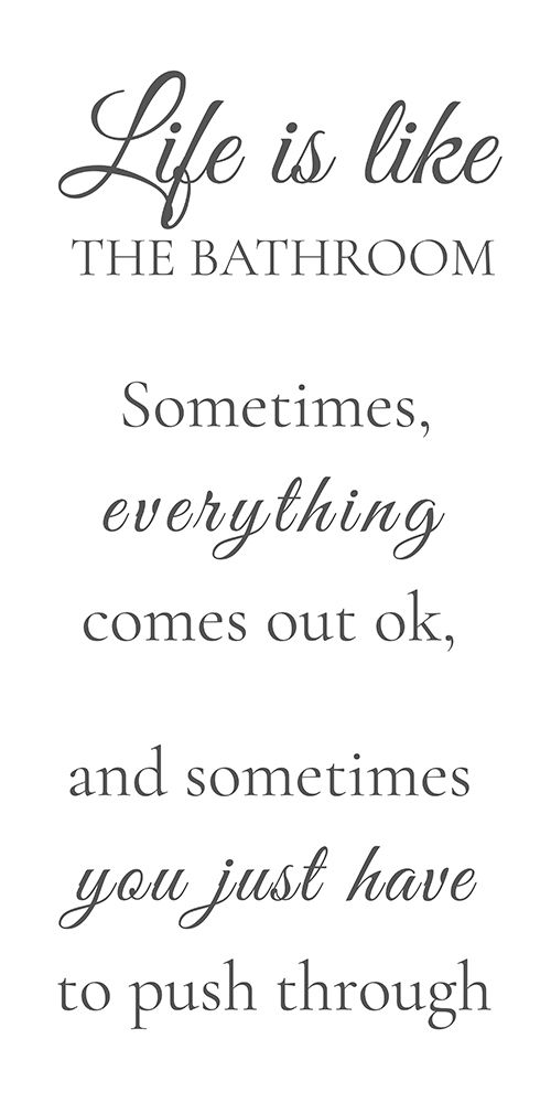 Wall Art Painting id:757619, Name: Life Is Like The Bathroom, Artist: Frost, Julia