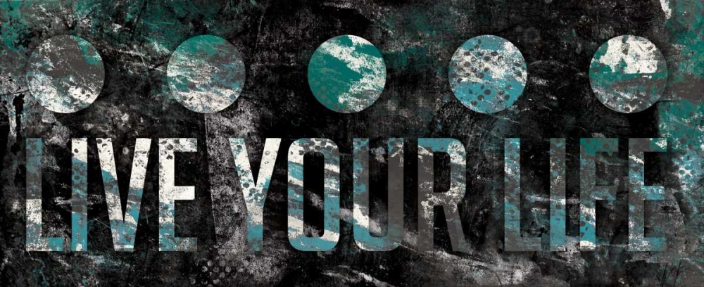Wall Art Painting id:25816, Name: Live Your life Teal, Artist: Grey, Jace