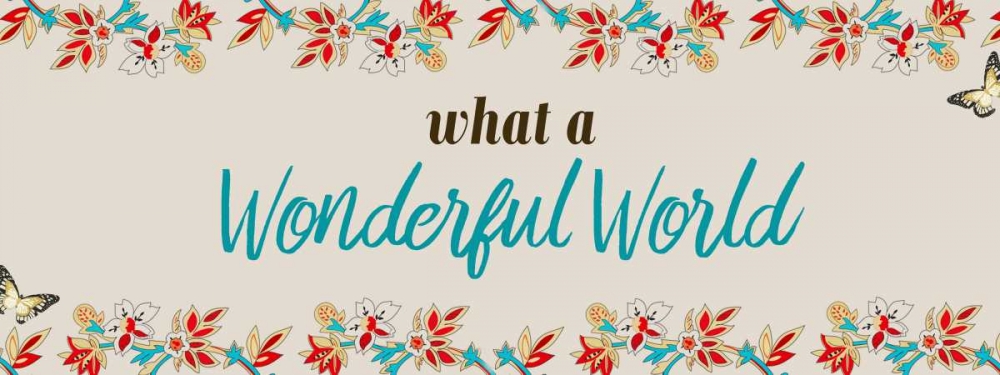 Wall Art Painting id:152022, Name: What A Wonderful World, Artist: Allen, Kimberly