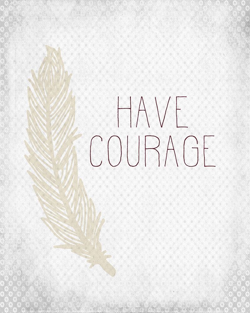 Wall Art Painting id:240855, Name: Have Courage 1, Artist: Kimberly, Allen