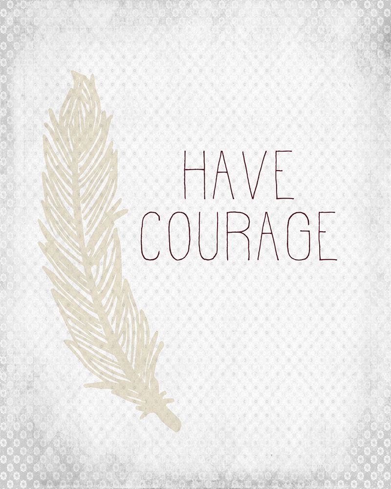 Wall Art Painting id:240855, Name: Have Courage 1, Artist: Allen, Kimberly