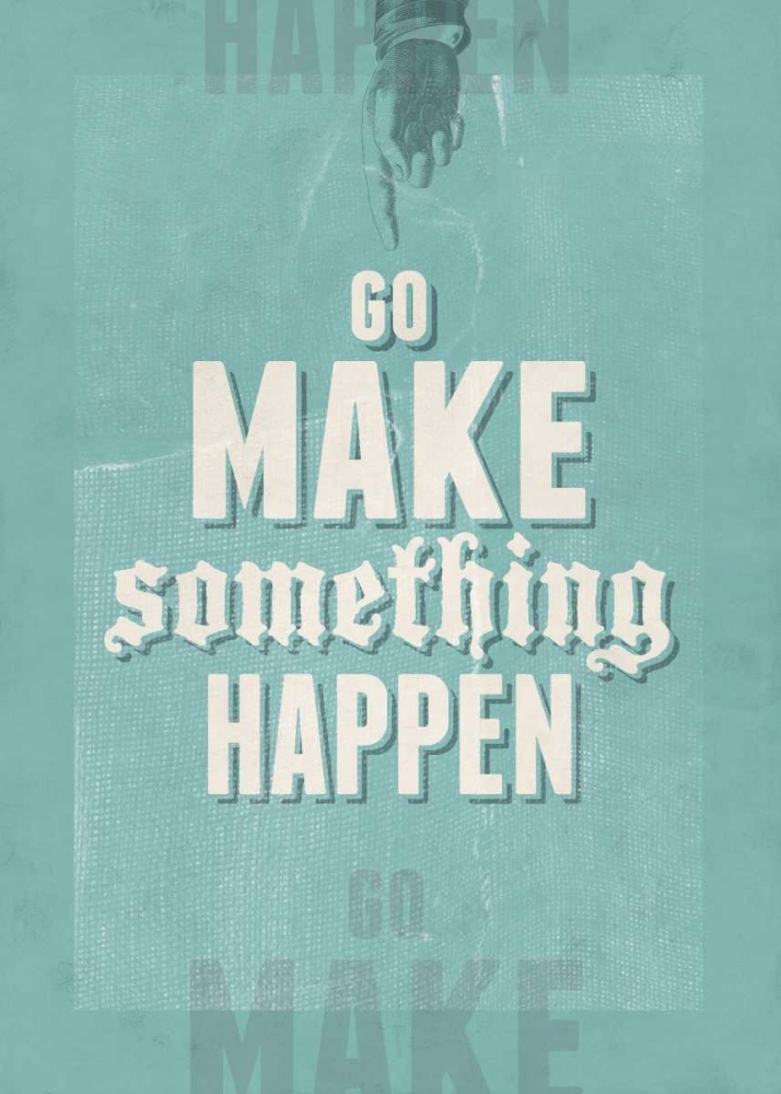 Wall Art Painting id:65441, Name: Go Make Something Happen, Artist: Beer, Hannes