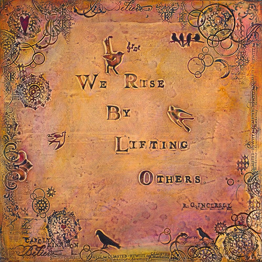 Wall Art Painting id:205161, Name: We Rise by Lifting Others, Artist: Kinnison, Carolyn