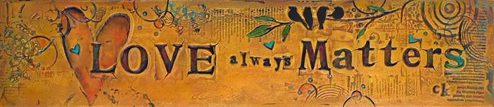 Wall Art Painting id:206874, Name: Love Always Matters, Artist: Kinnison, Carolyn