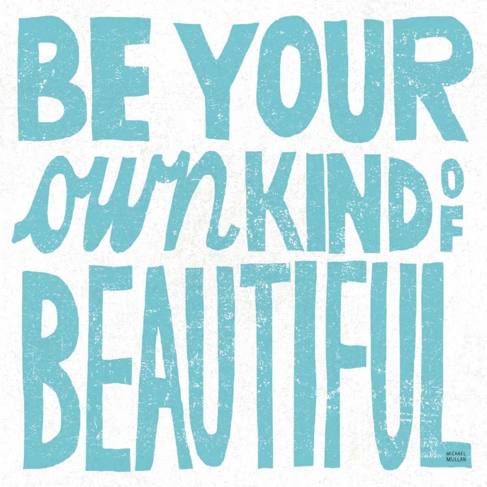 Wall Art Painting id:73796, Name: Be Your Own Kind of Beautiful, Artist: Mullan, Michael