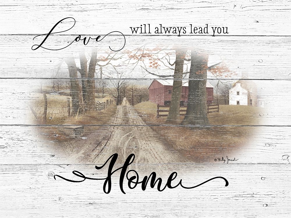 Wall Art Painting id:281620, Name: Love Will Always Lead You Home, Artist: Jacobs, Billy