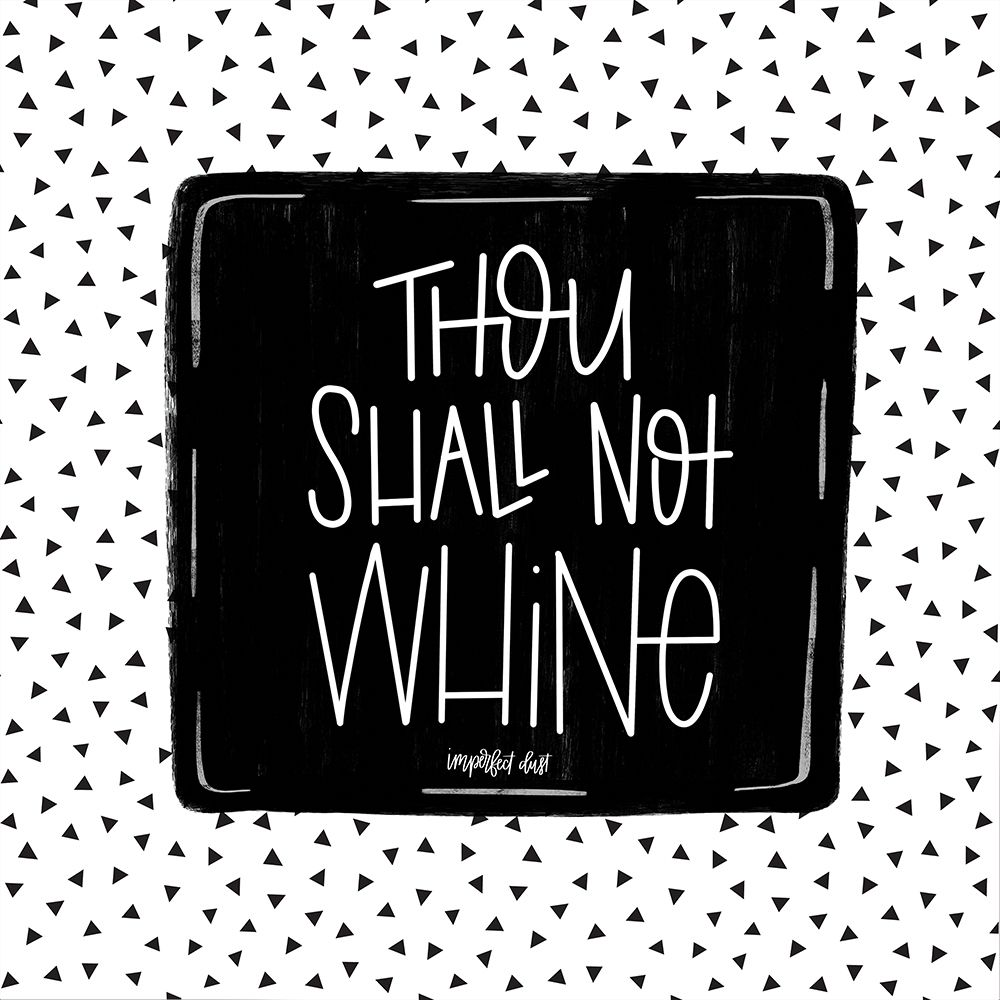 Wall Art Painting id:218849, Name: Thou Shall Not Whine, Artist: Imperfect Dust