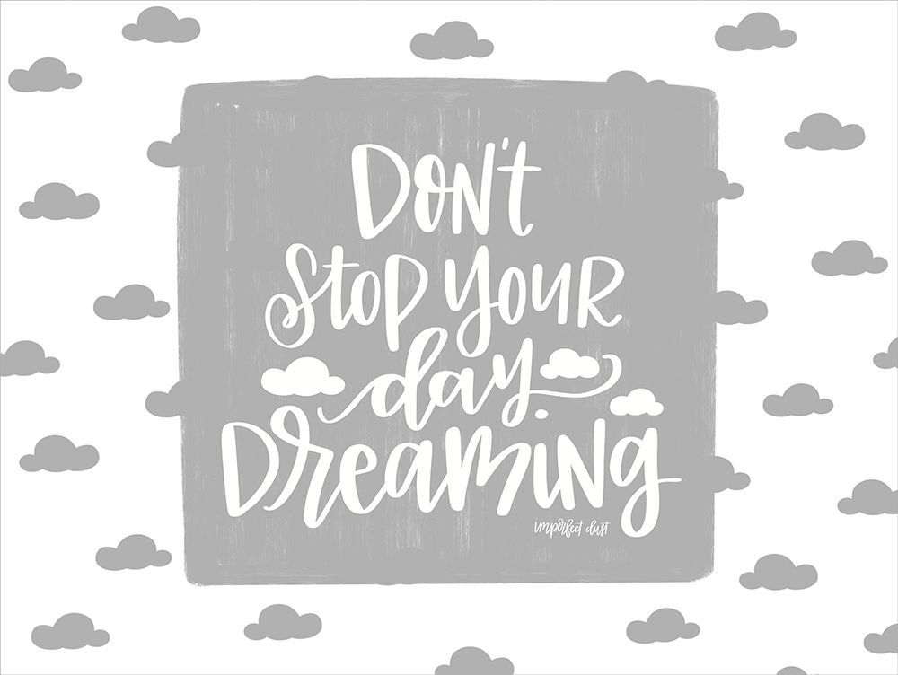 Wall Art Painting id:218852, Name: Dont Stop Your Day Dreaming, Artist: Imperfect Dust