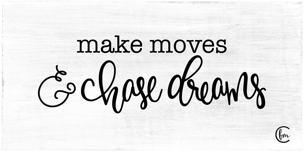 Wall Art Painting id:270954, Name: Make Moves and Chase Dreams, Artist: Fearfully Made Creations
