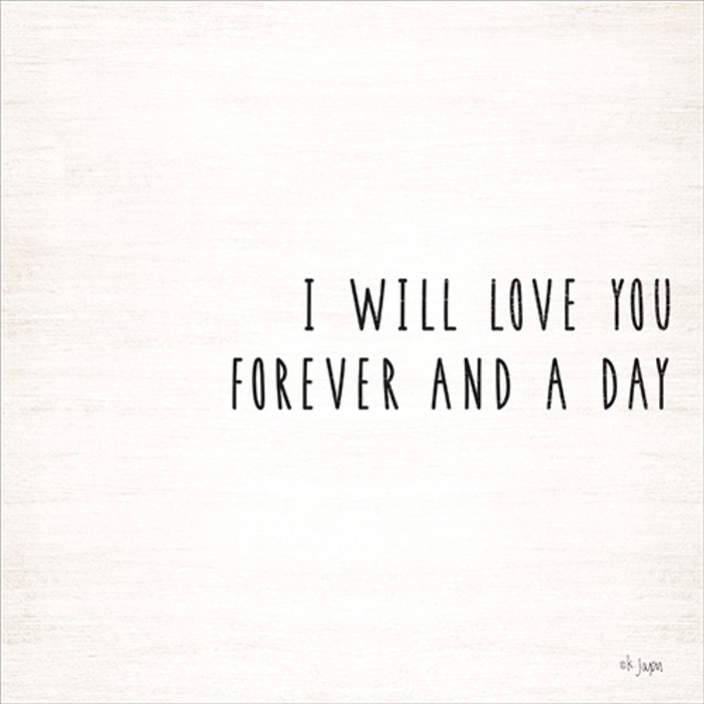 Wall Art Painting id:212713, Name: I Will Love You Forever and a Day, Artist: Jaxn Blvd.
