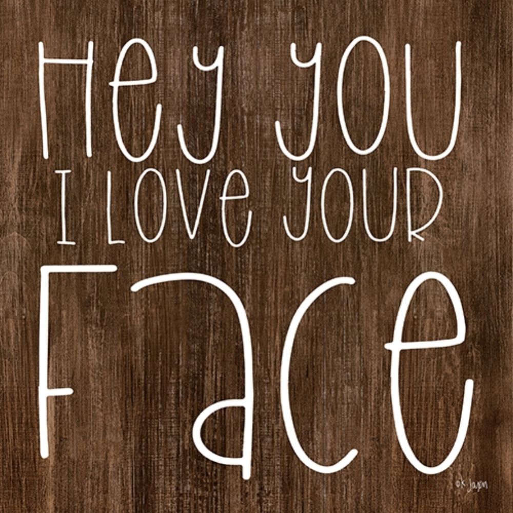 Wall Art Painting id:212724, Name: Hey You I Love Your Face, Artist: Jaxn Blvd.