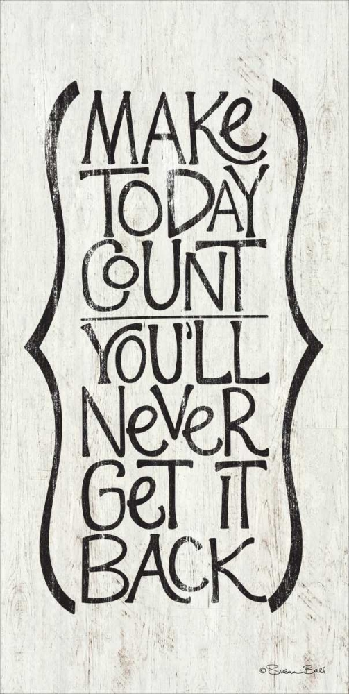 Wall Art Painting id:142796, Name: Make Today Count, Artist: Ball, Susan